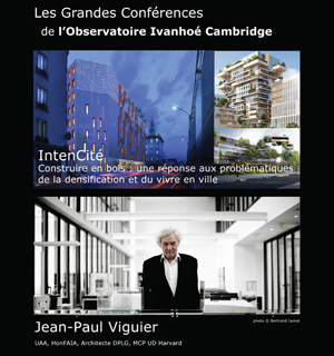 21 novembre 2018 (Montréal, Qc Canada) : Les Grandes Conférences de l'OIC - Jean-Paul VIGUIER « 'IntenCité' Construire en bois : répondre aux problématiques de la densification et du vivre en ville»